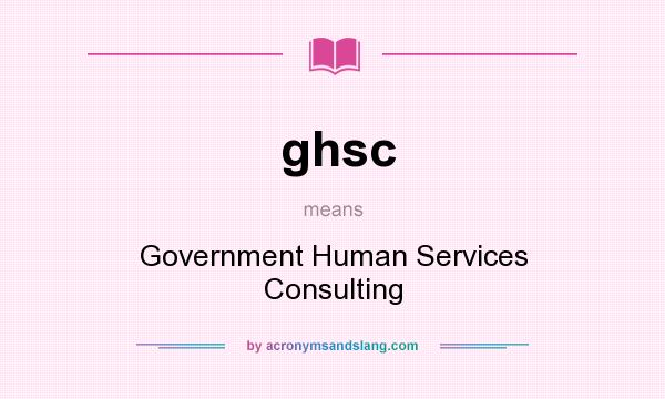 What does ghsc mean? It stands for Government Human Services Consulting