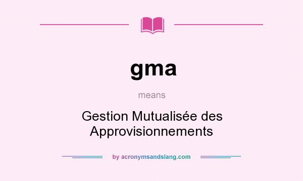 What does gma mean? It stands for Gestion Mutualisée des Approvisionnements