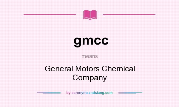 What does gmcc mean? It stands for General Motors Chemical Company
