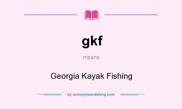 What does gkf mean? It stands for Georgia Kayak Fishing