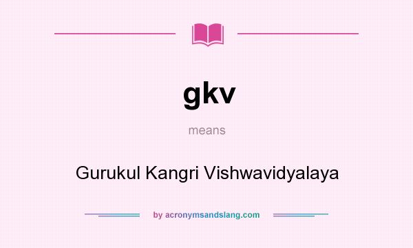 What does gkv mean? It stands for Gurukul Kangri Vishwavidyalaya
