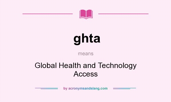 What does ghta mean? It stands for Global Health and Technology Access