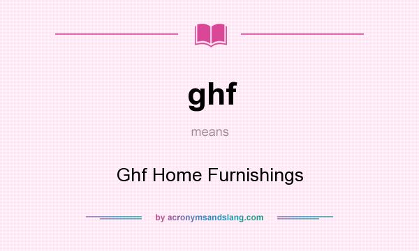 What does ghf mean? It stands for Ghf Home Furnishings