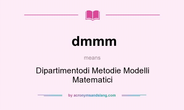 What does dmmm mean? It stands for Dipartimentodi Metodie Modelli Matematici