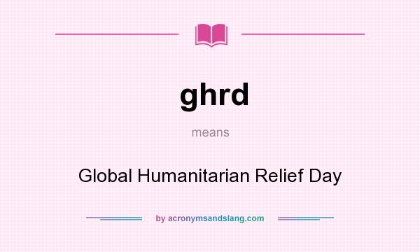 What does ghrd mean? It stands for Global Humanitarian Relief Day