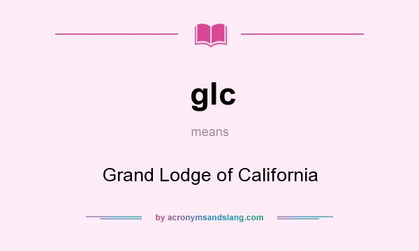 What does glc mean? It stands for Grand Lodge of California