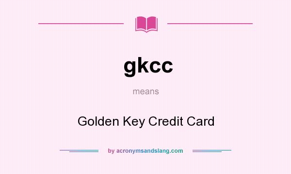 What does gkcc mean? It stands for Golden Key Credit Card