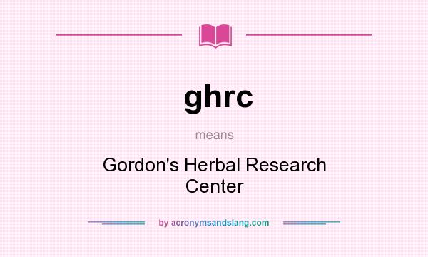 What does ghrc mean? It stands for Gordon`s Herbal Research Center