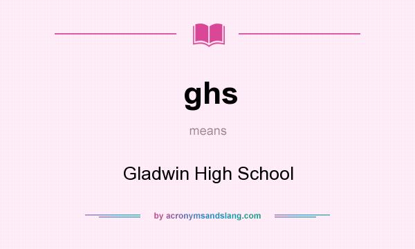 What does ghs mean? It stands for Gladwin High School