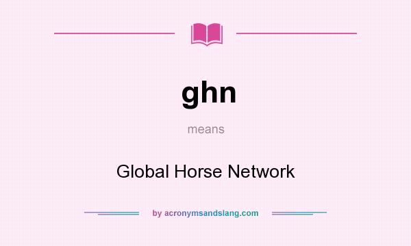 What does ghn mean? It stands for Global Horse Network