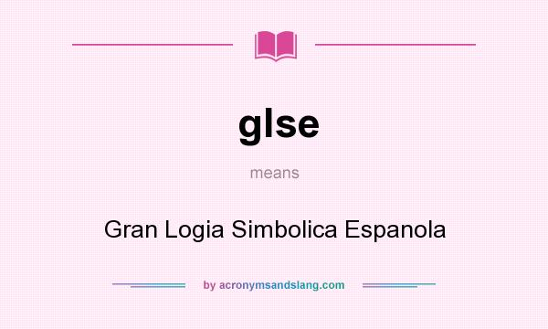 What does glse mean? It stands for Gran Logia Simbolica Espanola