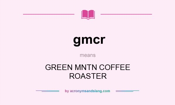 What does gmcr mean? It stands for GREEN MNTN COFFEE ROASTER