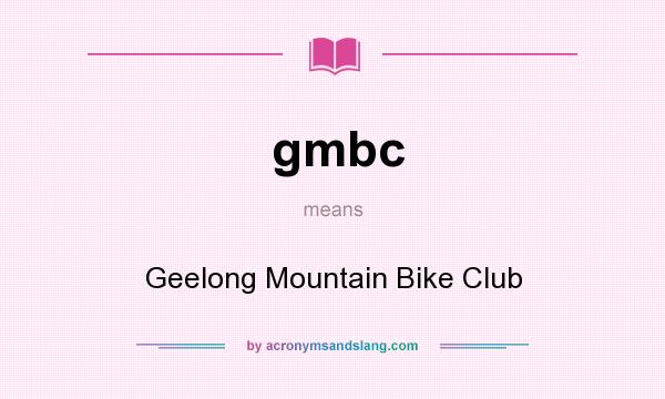 What does gmbc mean? It stands for Geelong Mountain Bike Club