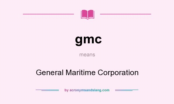 What does gmc mean? It stands for General Maritime Corporation