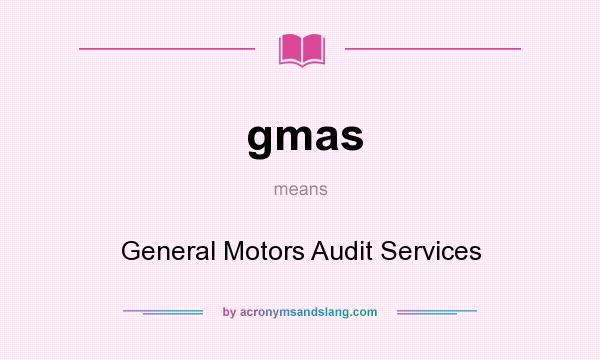 What does gmas mean? It stands for General Motors Audit Services