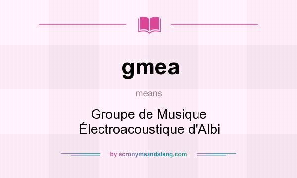 What does gmea mean? It stands for Groupe de Musique Électroacoustique d`Albi
