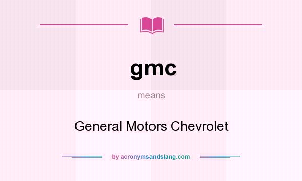 What does gmc mean? It stands for General Motors Chevrolet