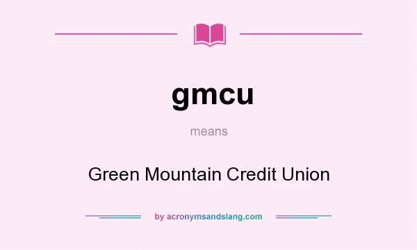 What does gmcu mean? It stands for Green Mountain Credit Union