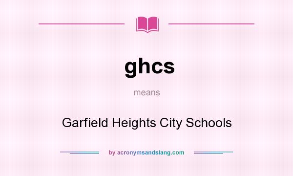 What does ghcs mean? It stands for Garfield Heights City Schools