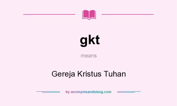 What does gkt mean? It stands for Gereja Kristus Tuhan