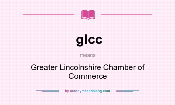 What does glcc mean? It stands for Greater Lincolnshire Chamber of Commerce