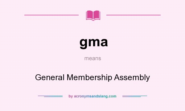 What does gma mean? It stands for General Membership Assembly