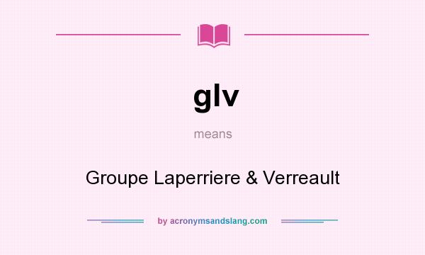What does glv mean? It stands for Groupe Laperriere & Verreault