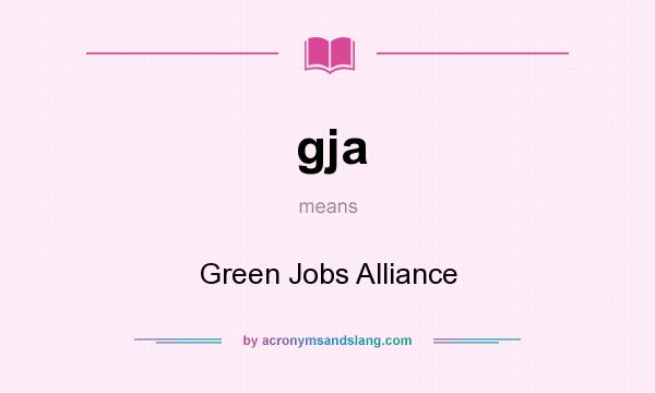 What does gja mean? It stands for Green Jobs Alliance