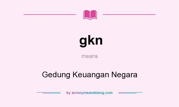 What does gkn mean? It stands for Gedung Keuangan Negara