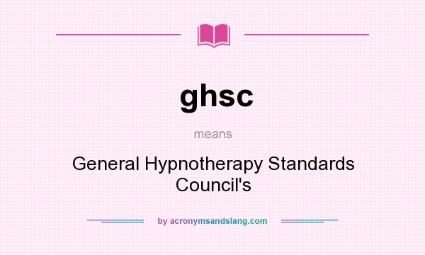 What does ghsc mean? It stands for General Hypnotherapy Standards Council`s