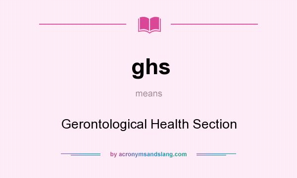 What does ghs mean? It stands for Gerontological Health Section