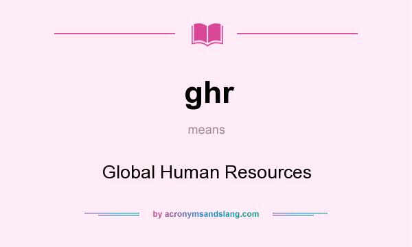 What does ghr mean? It stands for Global Human Resources