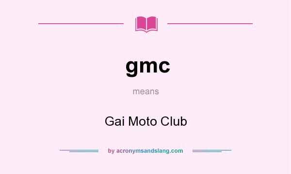 What does gmc mean? It stands for Gai Moto Club