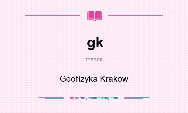 What does gk mean? It stands for Geofizyka Krakow