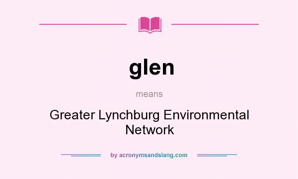 What does glen mean? It stands for Greater Lynchburg Environmental Network