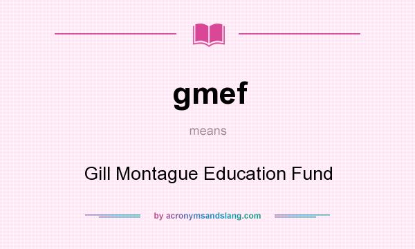 What does gmef mean? It stands for Gill Montague Education Fund
