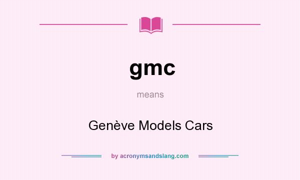 What does gmc mean? It stands for Genève Models Cars