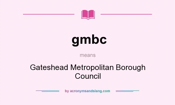 What does gmbc mean? It stands for Gateshead Metropolitan Borough Council