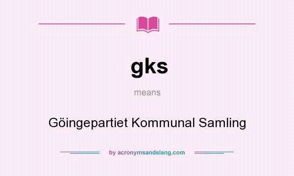 What does gks mean? It stands for Göingepartiet Kommunal Samling