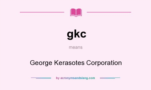 What does gkc mean? It stands for George Kerasotes Corporation
