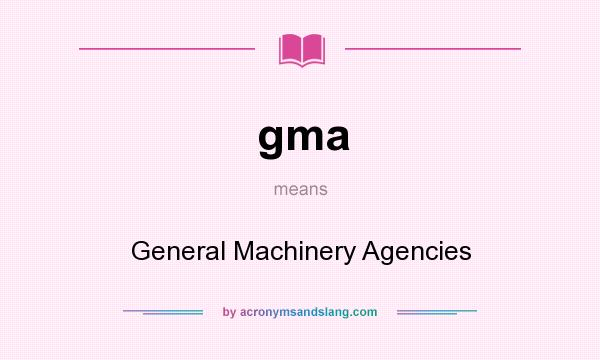 What does gma mean? It stands for General Machinery Agencies