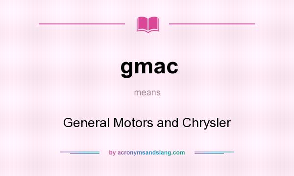 What does gmac mean? It stands for General Motors and Chrysler