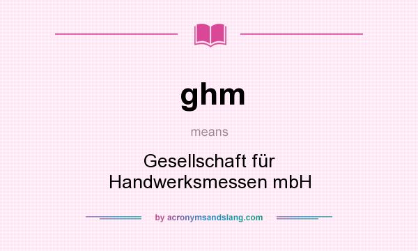 What does ghm mean? It stands for Gesellschaft für Handwerksmessen mbH
