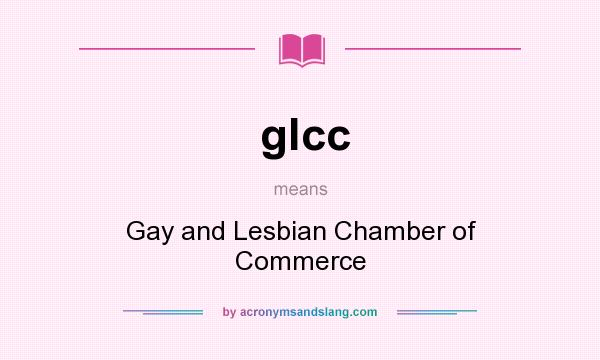 What does glcc mean? It stands for Gay and Lesbian Chamber of Commerce