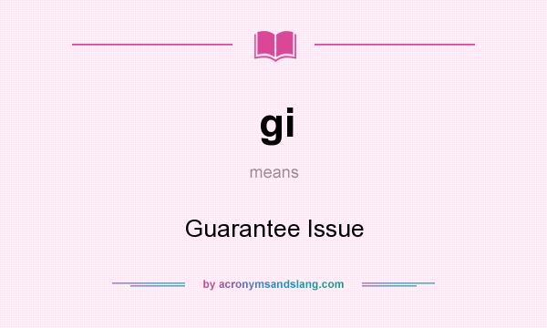 What does gi mean? It stands for Guarantee Issue