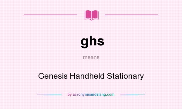 What does ghs mean? It stands for Genesis Handheld Stationary
