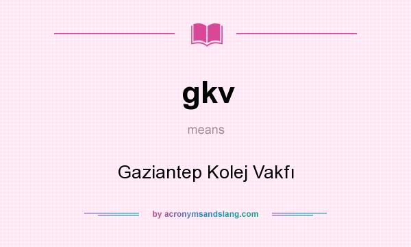 What does gkv mean? It stands for Gaziantep Kolej Vakfı