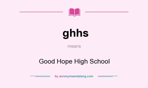 What does ghhs mean? It stands for Good Hope High School
