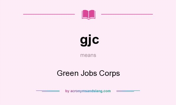 What does gjc mean? It stands for Green Jobs Corps