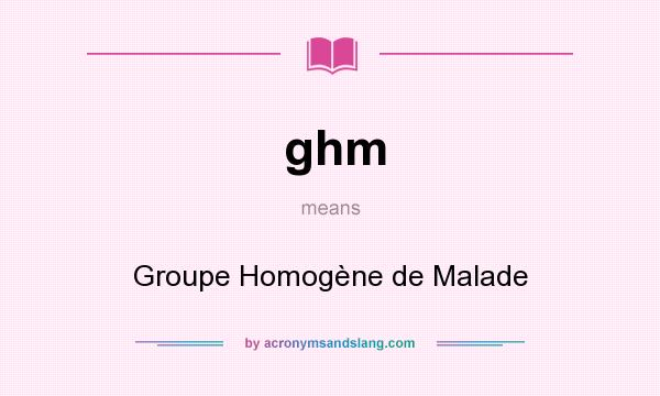 What does ghm mean? It stands for Groupe Homogène de Malade